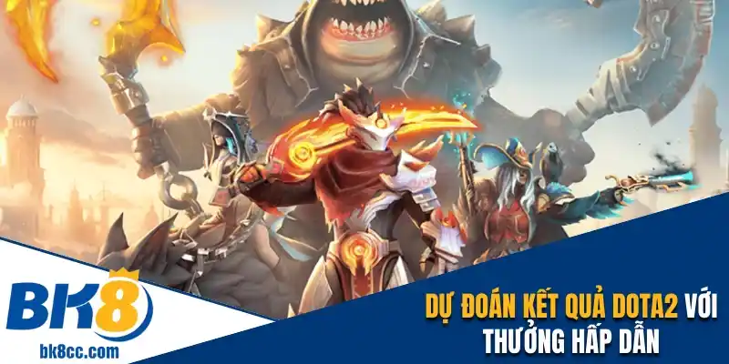 Dự đoán kết quả Dota2 với thưởng khủng