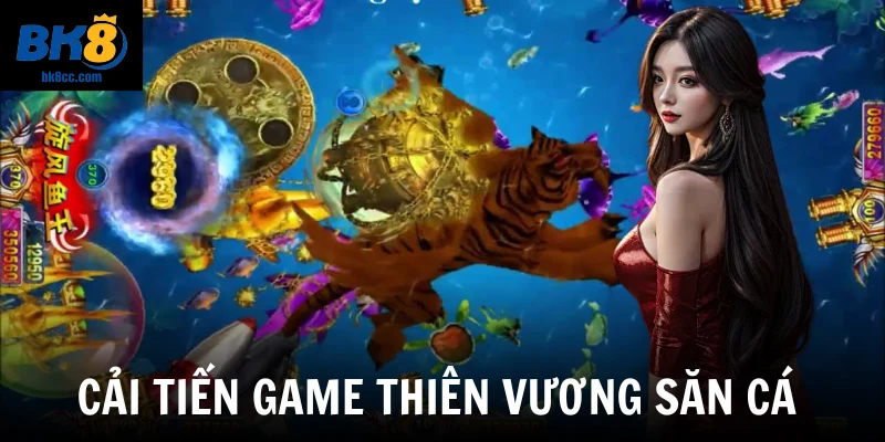 Cải tiến game Thiên vương săn cá 