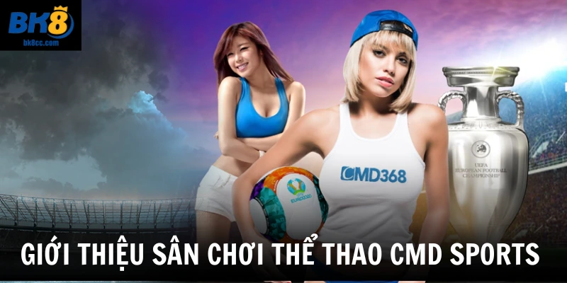 Giới thiệu sân chơi thể thao CMD Sports BK8