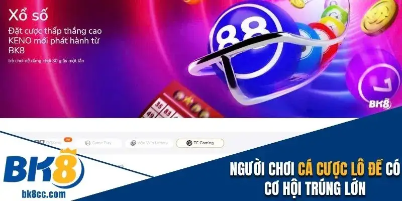 Người chơi cược lô đề có cơ hội trúng lớn